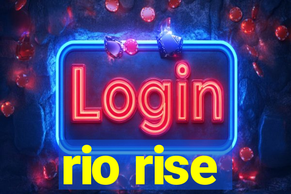 rio rise